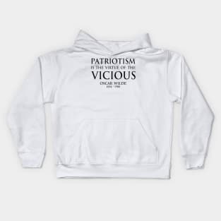Patriotism is the virtue of the vicious. - Oscar Wilde - BLACK -  Inspirational motivational political wisdom - FOGS quotes series Kids Hoodie